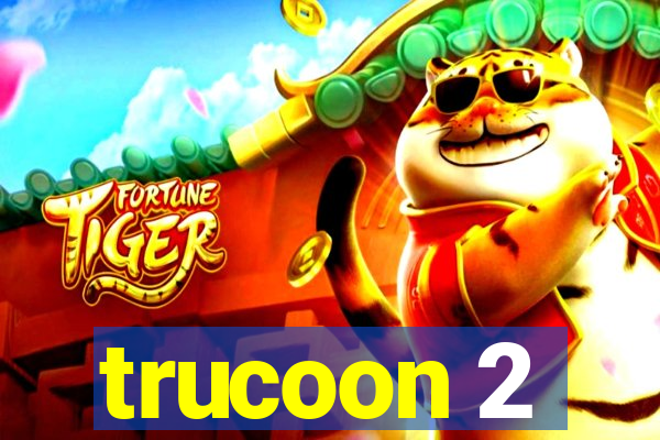 trucoon 2